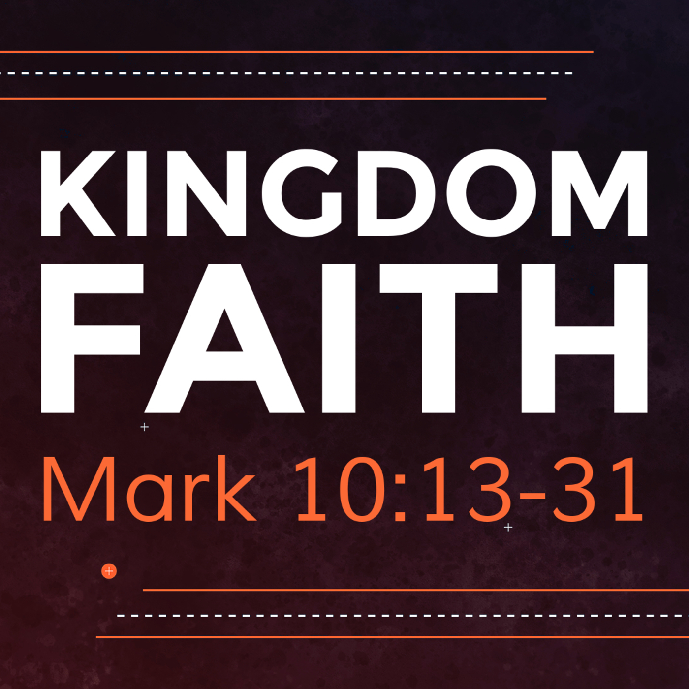 Mark 10:13-31, Kingdom Faith