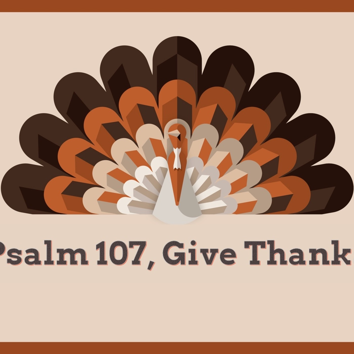 Psalm 107, Give Thanks